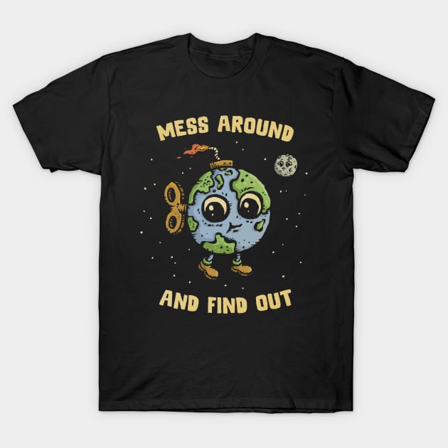 Mess Around and Find Out T-Shirt by kg07_shirts